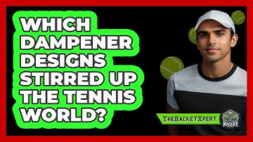 Which Dampener Designs Stirred Up The Tennis World? - The Racket Xpert
