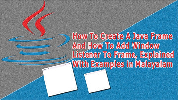 How To Create A Java Frame & How To Add  Window Listener To Frame, Explained With Examples