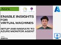 Enable VM Insights - Monitor your Virtual Machine | Migrate to Azure monitor agent from legacy agent
