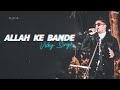 Allah ke bande  vicky singh  cover  kailash kher  pehchan music