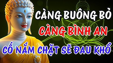 CÀNG BUÔNG BỎ CÀNG BÌNH AN, CỐ NẮM CHẶT SẼ ĐAU KHỔ | Phật Tử Audio