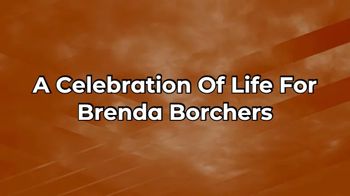 A Celebration of Life For Brenda Borchers