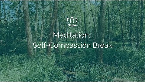 Meditation: Self Compassion Break with Kristin Neff