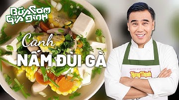 QUYỀN LINH trổ tài: Canh Nấm Đùi Gà Bắp Mỹ thơm ngon bổ dưỡng! | Bữa Cơm Gia Đình