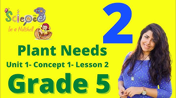 Science-plant needs-Concept 1 - Unit 1-Grade 5-video 2 - lesson 2