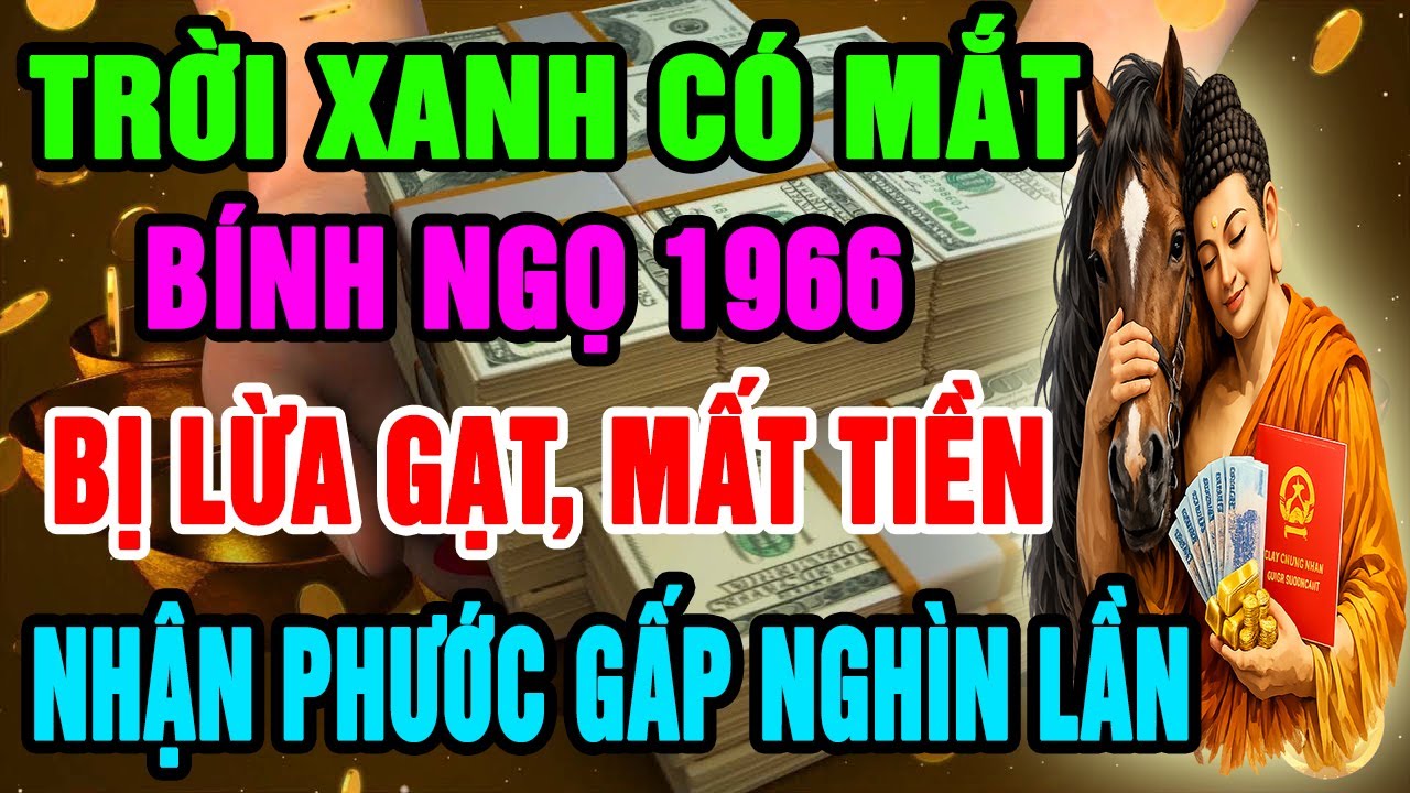 Trời Xanh Có Mắt, Bính Ngọ 1966 Bị Phản Bội, Lừa Mất Tiền, Nhưng Hậu Vận Trời Ban Phúc Gấp Nghìn Lần