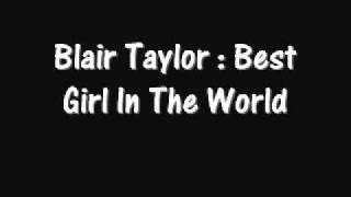Watch Blair Taylor Best Girl In The World video