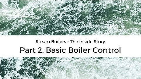 Steam boiler operation - the inside story part 2: basic boiler control