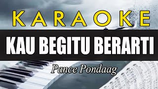 Pance Pondaag - KAU BEGITU BERARTI - Karaoke