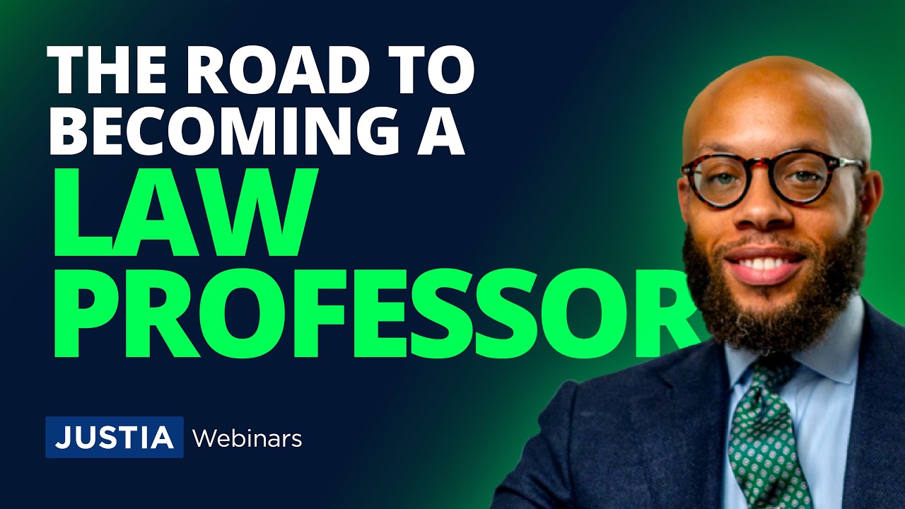 Becoming a Law Professor: What Aspiring Academics Need To Know | Justia Webinars