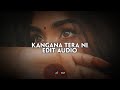 kangana tera ni - abeer arora (sped up)『edit audio』