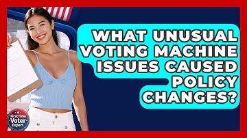 What Unusual Voting Machine Issues Caused Policy Changes? - First Time Voter Expert