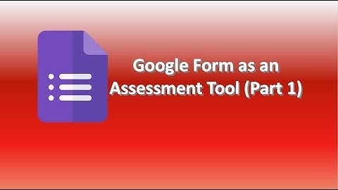 Google Form as an Assessment Tool Part 1