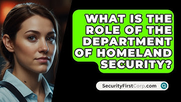 What Is The Role Of The Department Of Homeland Security? - SecurityFirstCorp.com