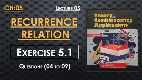 Recurrence Relation || Exercise 5.1 || Question (04-09) | Lec 05 | Combinatorics with Applications
