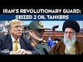 Iran US Tensions | Iran: Seized 2 Oil Tankers, Detains 15 Crew Members