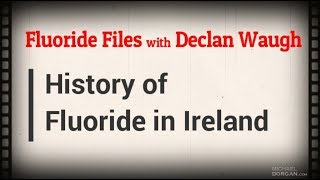 Fluoride Files with Declan Waugh - Part 1