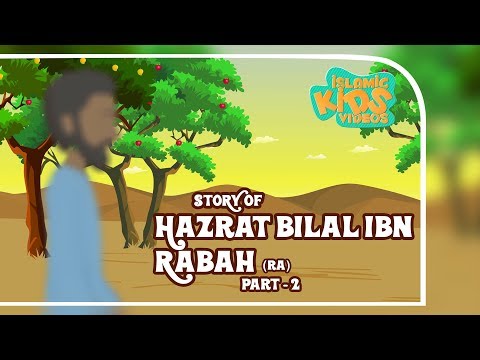 Sahaba Stories Companions Of The Prophet Hazrat Bilal Ibn Rabah RA Part 2 Quran Stories