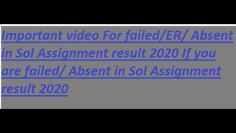 DU SOL //Important video For failed/ER/ Absent in Sol Assignment result 2020 //form are available//