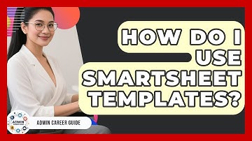 How Do I Use Smartsheet Templates? - Admin Career Guide