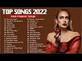 Top Hits Playlist 2022 of Billboard Chart - Justin Bieber, Maroon 5, Ed Sheeran, Adele, Rihanna,...