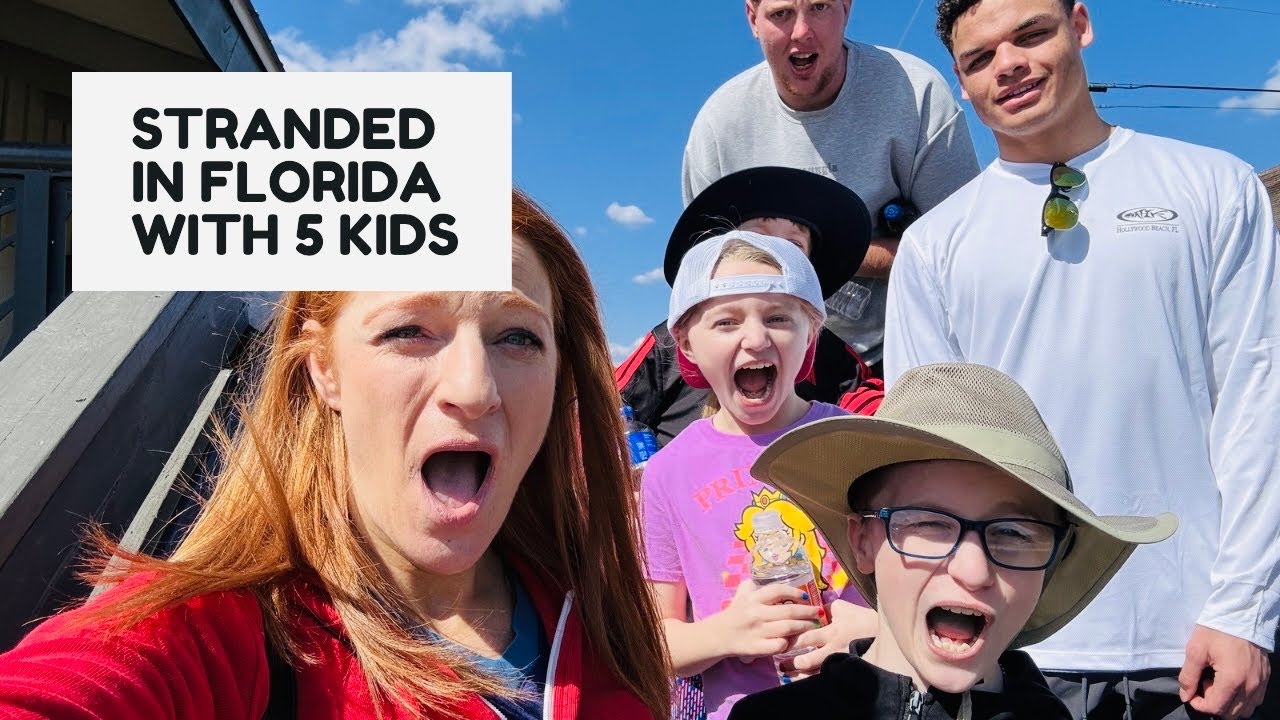 STRANDED IN FLORIDA WITH 5 KIDS! 