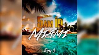 Remy G - 5AM In Miami
