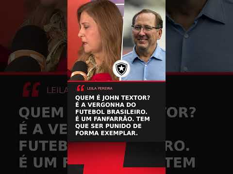 Leila Pereira DETONOU John Textor, dono da SAF do Botafogo