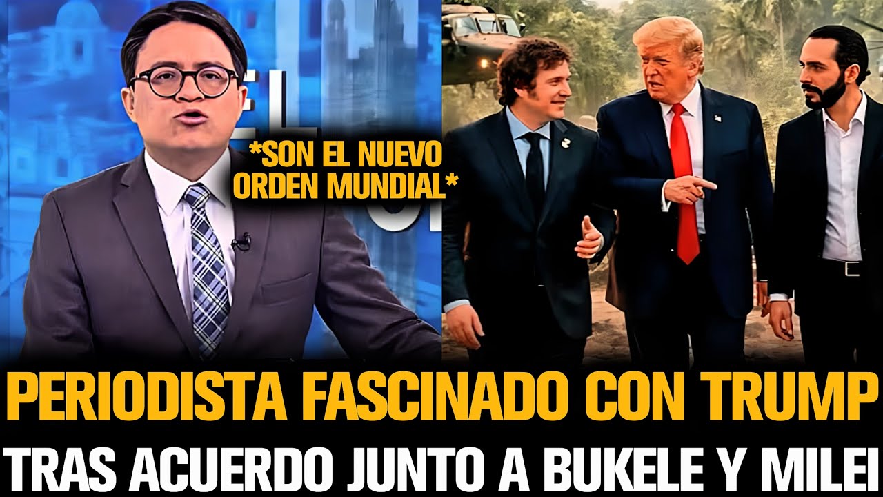 PERIODISTA FASCINADO CON TRUMP TRAS ACUERDO JUNTO A BUKELE Y MILEI 