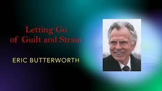 Letting Go of Guilt and Strain - Eric Butterworth