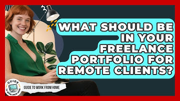 What Should Be In Your Freelance Portfolio For Remote Clients? - Guide To Work From Home