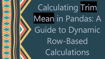 Calculating Trim Mean in Pandas: A Guide to Dynamic Row-Based Calculations