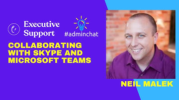 Collaborating with Skype and Microsoft Teams with Neil Malek #adminchat webinar