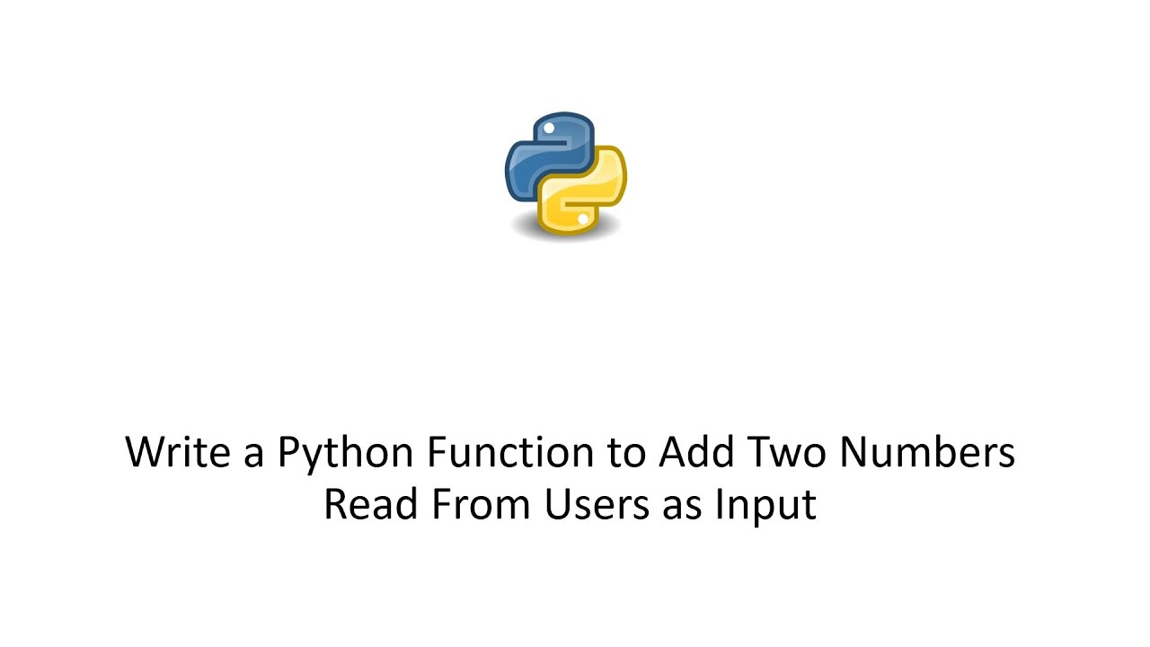 Write a Python Function to Add Two Numbers Read From Users as Input ...