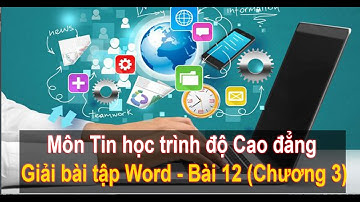 Tin học trình độ Cao đẳng - Giải bài tập Word - Bài 12 (Chương 3)