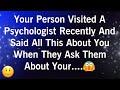YOUR PERSON VISITED A PSYCHOLOGIST RECENTLY AND SAID ALL THIS ABOUT YOU WHEN THEY ASK THEM ABOUT...