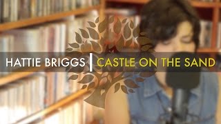 Miniatura de vídeo de "Hattie Briggs - 'Castle On The Sand' | UNDER THE APPLE TREE"