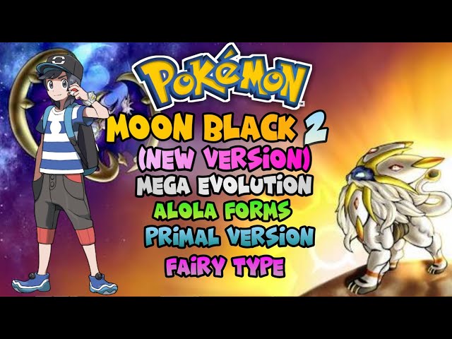 Pokemon Moon Black 2 New Update : A NDS Rom Hack with Mega Evolution, Alola  Trainer and much more!!! 