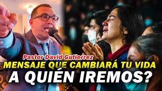 A quién Iremos? Mensaje que Cambiará tu Vida - Pastor David Gutiérrez by Enseñando Bíblicamente Oficial 19,218 views 1 year ago 53 minutes