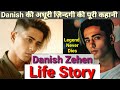Danish Zehen Life Story | Full Life | Life Style & Biography