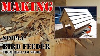 Making simply bird feeder from reclaimed wood.
