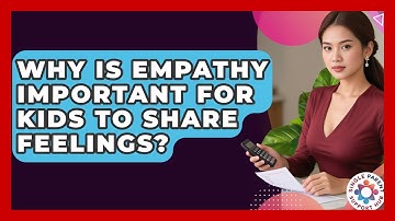 Why Is Empathy Important For Kids To Share Feelings? - Single Parent Support Hub