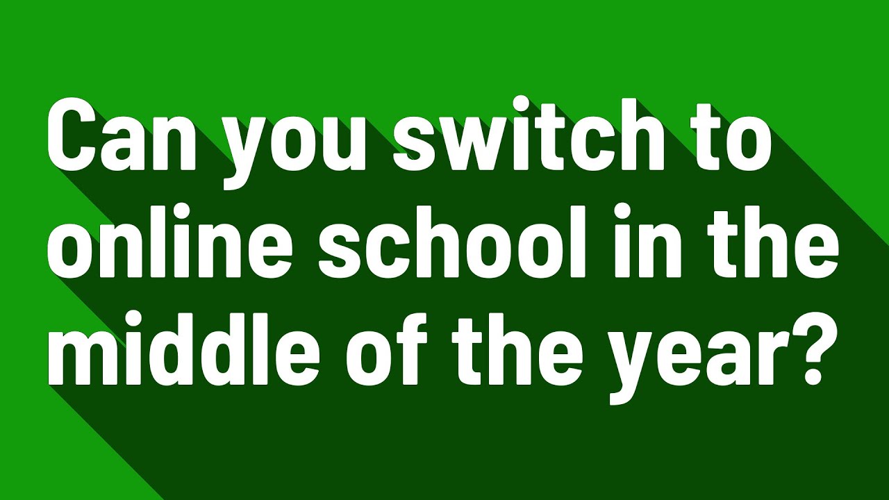 Can You Switch To Online School In The Middle Of The Year YouTube can-you-switch-to-online-school-in-the-middle-of-the-year-youtube