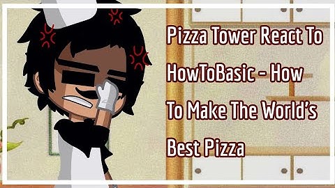 Pizza Tower React To HowToBasic - How To Make The World