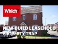 The leasehold property scandal rocking the new homes industry