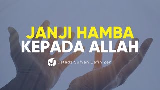 Janji Seorang Hamba dengan Allah - Ustadz Sofyan Bafin Zen - Ceramah Agama