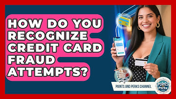 How Do You Recognize Credit Card Fraud Attempts? - Points and Perks Channel
