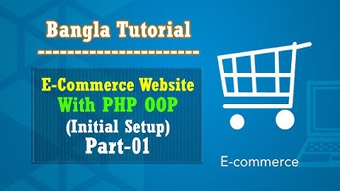 E-Commerce Website PHP OOP Bangla Tutorial (Initial Setup):Part-01