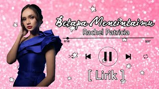 [Lirik Lagu] Betapa Mencintaimu - Rachel Patricia