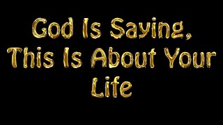 God Is Saying, This Is About Your Life #lawofattraction #jesusmessage